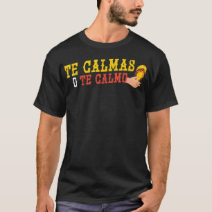 Te Calmas O Te Calmo Funny Hispanic Heritage Month T-Shirt