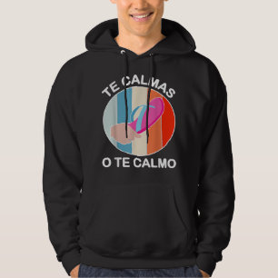 Te Calmas O Te Calmo Funny Mexican And Latin Spani Hoodie