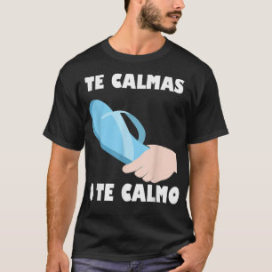 Te calmas O Te Calmo Funny Spanish Latin Mexican T-Shirt