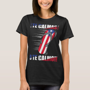 Te Calmas O Te Calmo Funny Spanish Puerto Rico Fla T-Shirt