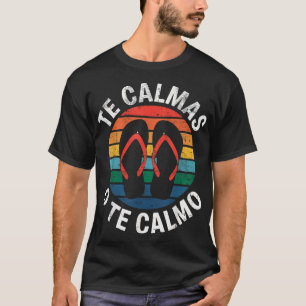 Te Calmas O Te Calmo Funny Spanish Speaker Gift Me T-Shirt