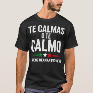 Te Calmas O Te Calmo Funny Spanish Speaker Gift T-Shirt