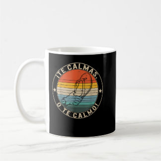 Te Calmas O Te Calmo Hispanic Spanish Latina Femin Coffee Mug