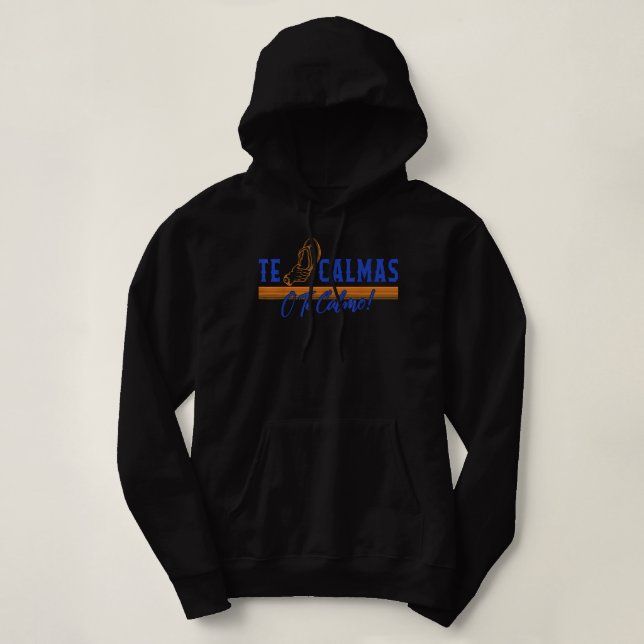 Te Calmas O Te Calmo Hispanic Spanish Latina Femin Hoodie (Design Front)