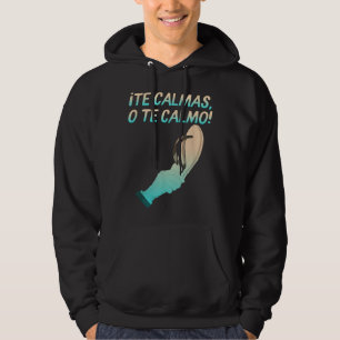 Te Calmas O Te Calmo Hispanic Spanish Latina Mexic Hoodie