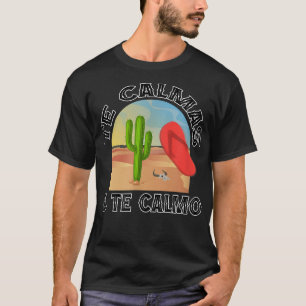 Te Calmas O Te Calmo, La Chancla Funny Spanish T-Shirt