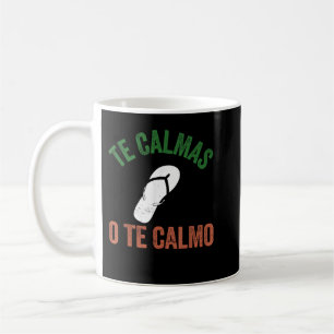 Te Calmas O Te Calmo Mexican Funny Spanish Coffee Mug