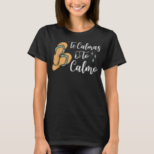 Te Calmas O Te Calmo Mexican Spanish Mother Mum Ex T-Shirt