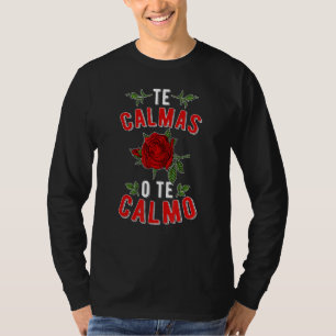 Te Calmas O Te Calmo Mexicana Latina Mexican Girl T-Shirt