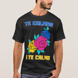 Te Calmas O Te Calmo Spanish Funny Quote T-Shirt