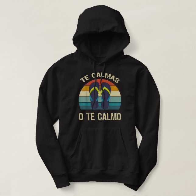 Te Calmas O Te Calmo Spanish Quotes Spanish Saying Hoodie (Design Front)