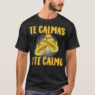 Te Calmas O Te Calmo Spanish Quotes Spanish Saying T-Shirt