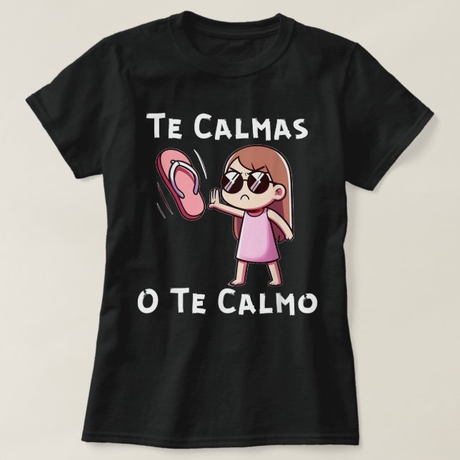 Te Calmas O Te Calmo T-Shirt (Design Front)