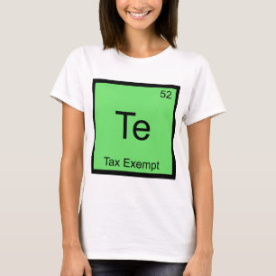 Te - Tax Exempt Chemistry Element Symbol Funny Tee