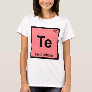 Te - Terpsichore Muse Chemistry Periodic Table T-Shirt