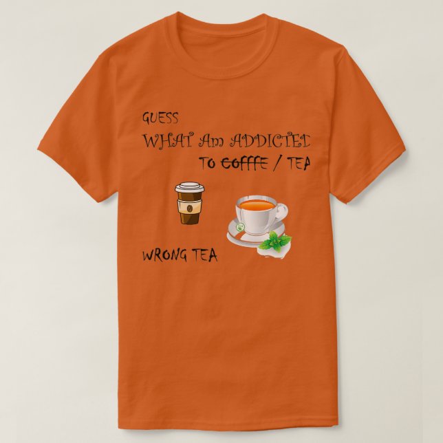 Tea and not coffee T-Shirt (Design Front)