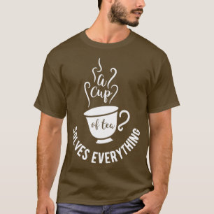 Tea design A cup of tea solves everything Birthday T-Shirt