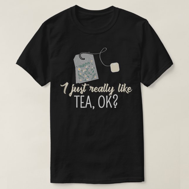 Tea Drinker Hot Beverage Funny I Just Really Like  T-Shirt (Design Front)