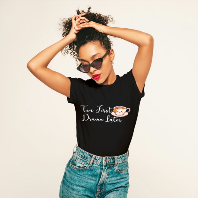 "Tea First, Drama Later" Funny Tea Lover  T-Shirt (Creator Uploaded)
