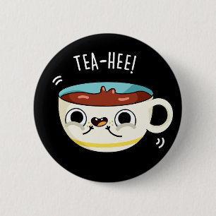Tea Hee Funny Tea Cup Pun Dark BG 6 Cm Round Badge
