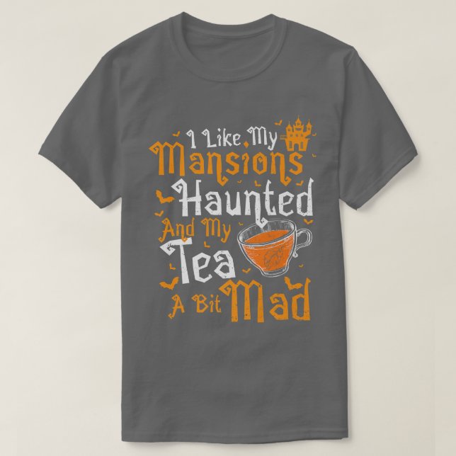 Tea I like my MansionsHaunted And My  T-Shirt (Design Front)