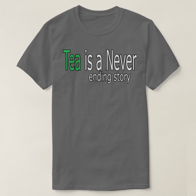 Tea is a Never Ending Story Quote T-Shirt (Design Front)