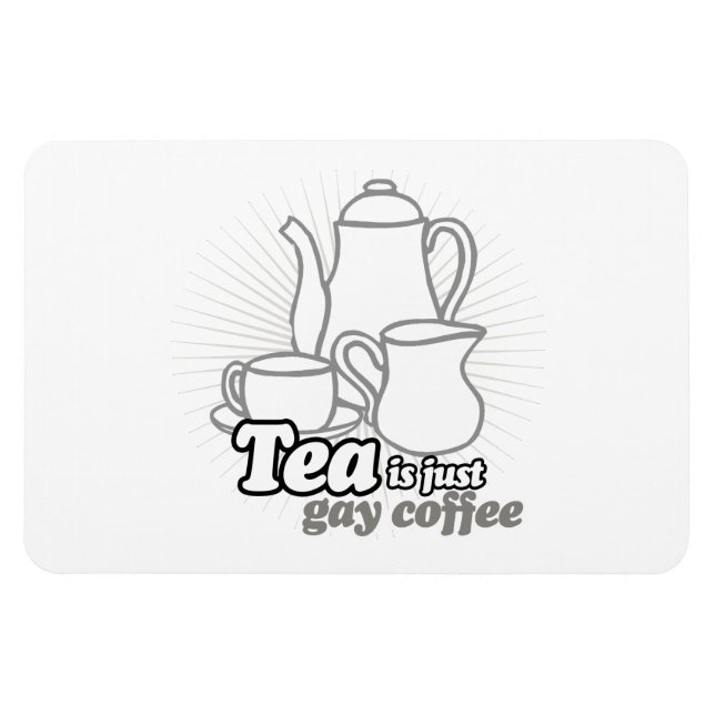 TEA IS JUST GAY COFFEE MAGNET (Horizontal)