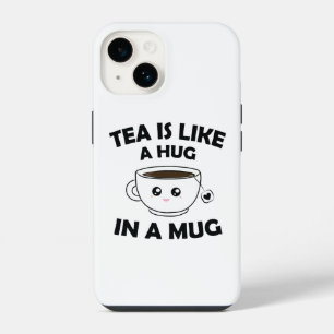 Tea is Like A Hug In a Mug - Funny Tea Lover iPhone 14 Case