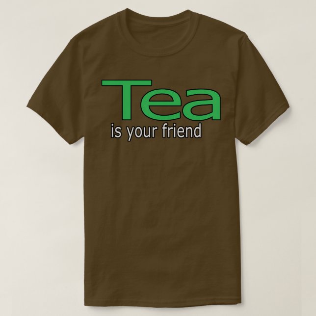 Tea is Your Friend Quote T-Shirt (Design Front)