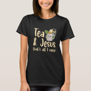 Tea & Jesus That's All I Need For A Tea Collector T-Shirt
