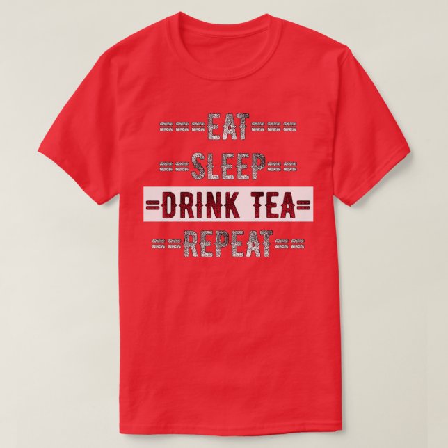 Tea Lover Gift Eat Sleep Drink Tea Repeat Distress T-Shirt (Design Front)