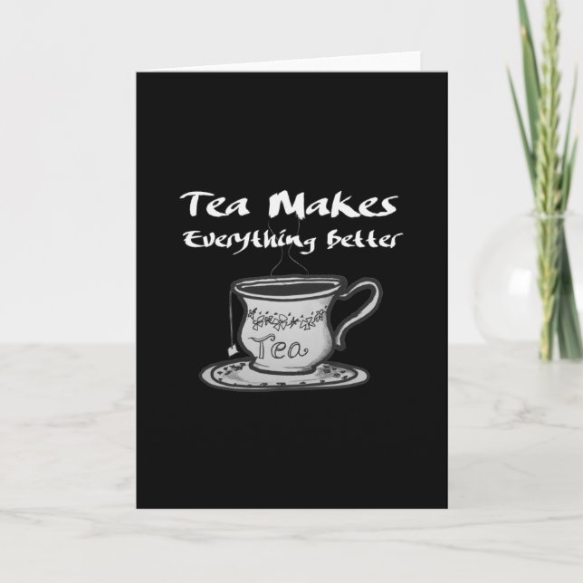 Tea Lover Quote - Tea Makes Everything Better Card (Front)