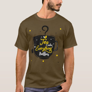 Tea Makes Everything Better 13 T-Shirt