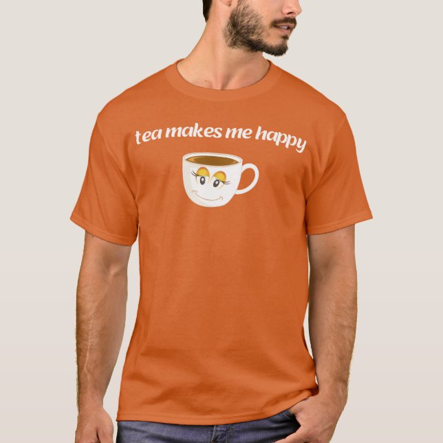Tea makes me happy gift T-Shirt (Front)