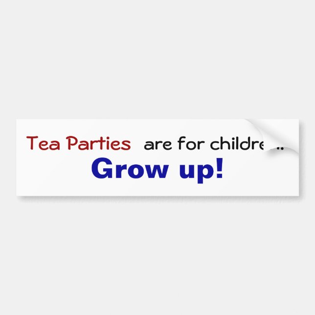 Tea parties are for children... Grow up! Bumper Sticker (Front)