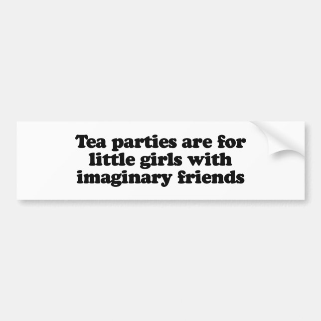 Tea parties are for little girls with imaginary fr bumper sticker (Front)