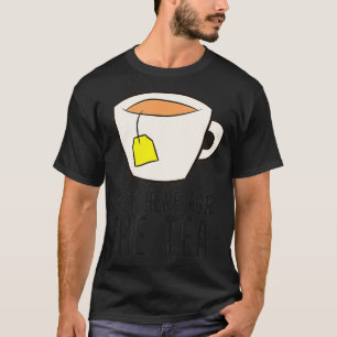 Tea Party Im Just Here For The Tea Love Drinking T T-Shirt