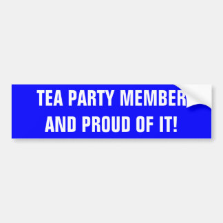 TEA PARTY MEMBER AND PROUD OF IT! BUMPER STICKER