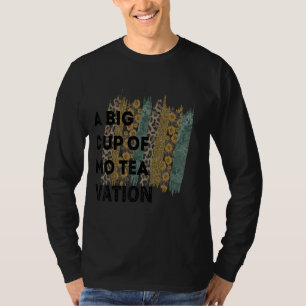 Tea Quote Tea Addict Cool Tea Its A Tea 6 T-Shirt