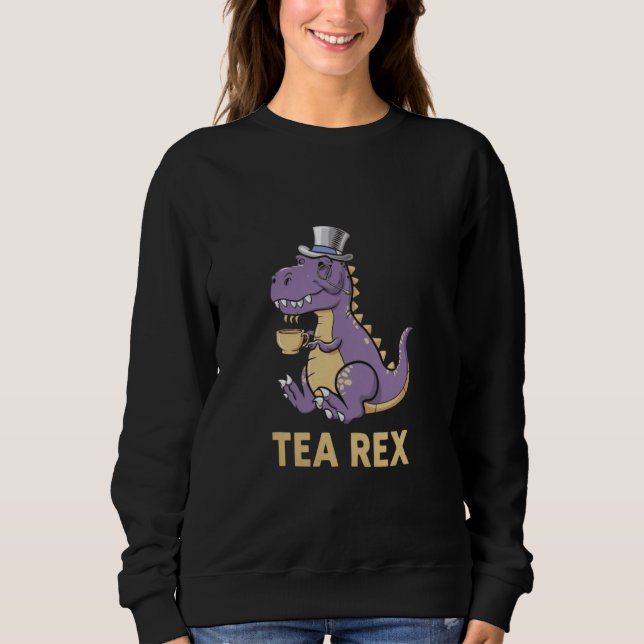 Tea Rex T-Rex Dinosaur Dino Coffee Hot Drink Cool  Sweatshirt (Front)
