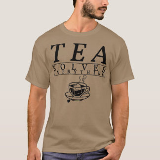 Tea solves anything 3 T-Shirt