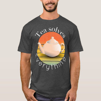 Tea solves everything 48 1 T-Shirt