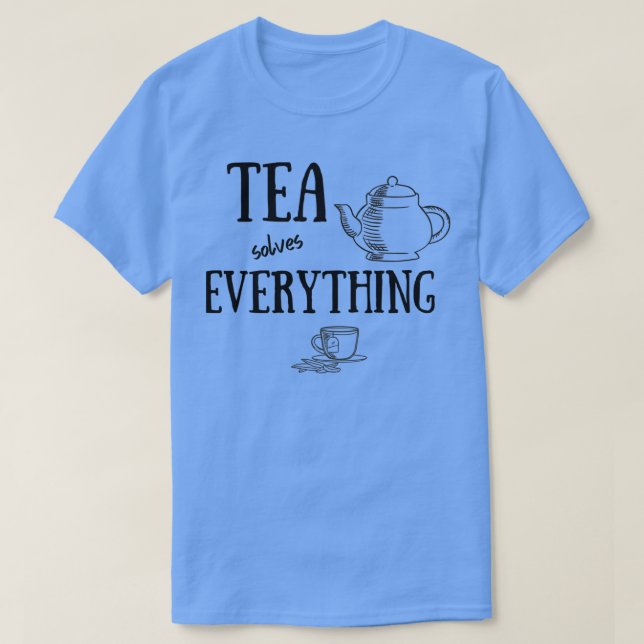 Tea Solves Everything Tea Lover Clothing Accessori T-Shirt (Design Front)