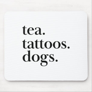 Tea, Tattoos, And Dogs Simple Text Statement _1 Mouse Pad
