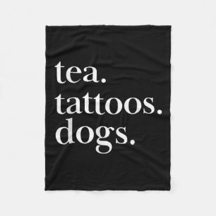 Tea, Tattoos, And Dogs Simple Text Statement Fleece Blanket