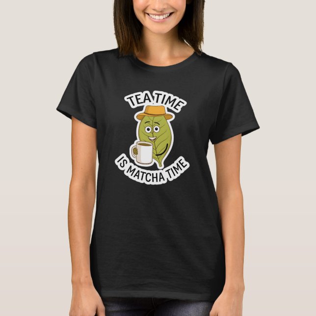 Tea Time is Matcha Time T-Shirt (Front)