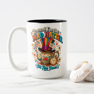 Tea Time Pretend I'm the Mad Hatter Tea Lovers Two-Tone Coffee Mug