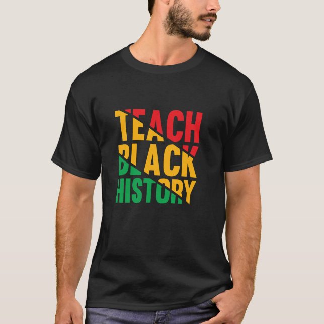 Teach Black History Juneteenth Black History T-Shirt (Front)
