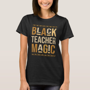 Teach Black History Month Black Teacher Magic Afri T-Shirt