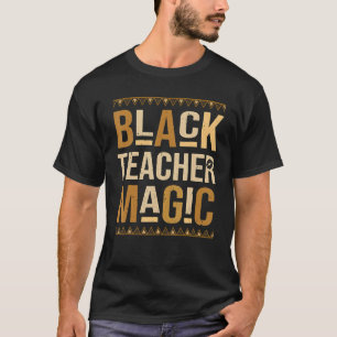 Teach Black History Month Black Teacher Magic Afri T-Shirt